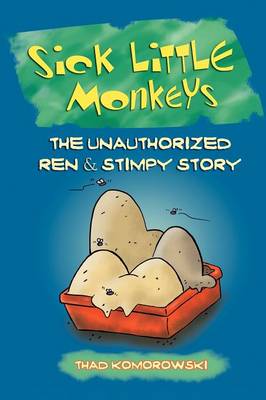 Sick Little Monkeys: The Unauthorized Ren & Stimpy Story (Paperback)