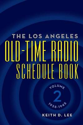 The Los Angeles Old-Time Radio Schedule Book Volume 2, 1938-1945 (Paperback)