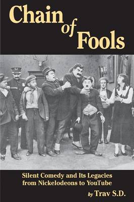 Chain of Fools - Silent Comedy and Its Legacies from Nickelodeons to Youtube (Paperback)