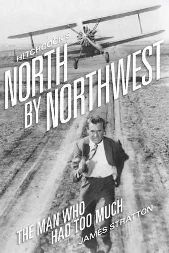 Hitchcock's North by Northwest: The Man Who Had Too Much (Paperback)