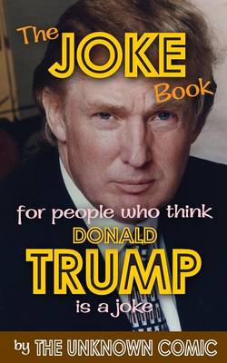 The Joke Book for People Who Think Donald Trump Is a Joke (Paperback)