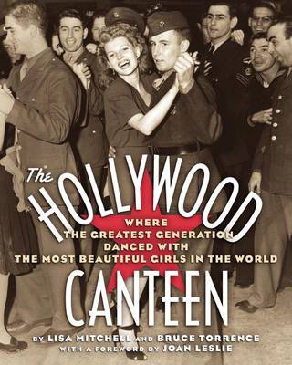 The Hollywood Canteen: Where the Greatest Generation Danced with the Most Beautiful Girls in the World (Paperback)
