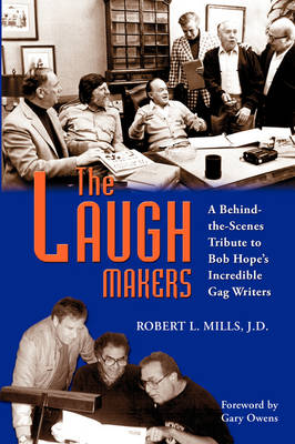 The Laugh Makers: A Behind-The-Scenes Tribute to Bob Hope's Incredible Gag Writers (Paperback)