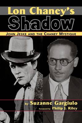 Lon Chaney's Shadow - John Jeske and the Chaney Mystique (Paperback)