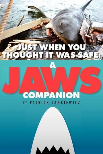 Just When You Thought It Was Safe: A Jaws Companion (Paperback)