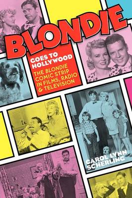 Blondie Goes to Hollywood: The Blondie Comic Strip in Films, Radio & Television (Paperback)