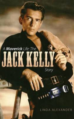 A Maverick Life: The Jack Kelly Story (Hardback) (Hardback)