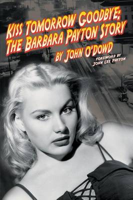 Kiss Tomorrow Goodbye, the Barbara Payton Story - Second Edition (Paperback)
