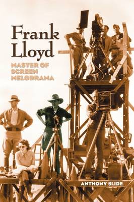 Frank Lloyd: Master of Screen Melodrama (Paperback)
