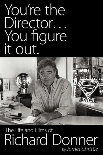 You're the Director...You Figure It Out. the Life and Films of Richard Donner (Paperback)
