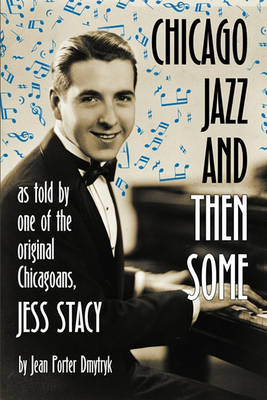 Chicago Jazz and Then Some: As Told by One of the Original Chicagoans, Jess Stacy (Paperback)