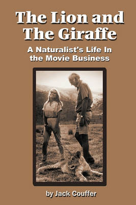 The Lion and the Giraffe: A Naturalist's Life in the Movie Business (Paperback)