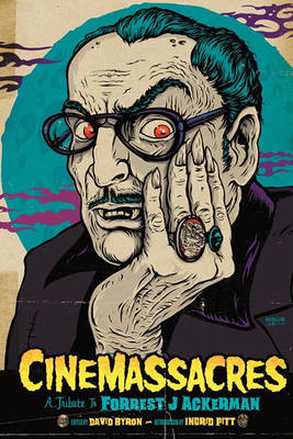 Cinemassacres: A Tribute to Forrest J Ackerman (Paperback)