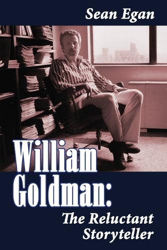 William Goldman: The Reluctant Storyteller (Paperback)