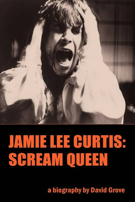 Jamie Lee Curtis: Scream Queen (Paperback)