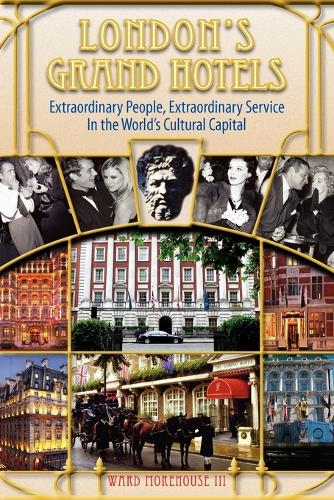 London's Grand Hotels - Extraordinary People, Extraordinary Service in the World's Cultural Capital (Paperback)