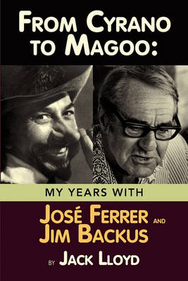 From Cyrano to Magoo: My Years with Jose Ferrer and Jim Backus (Paperback)