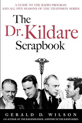 The Dr. Kildare Scrapbook - A Guide to the Radio and Television Series (Paperback)