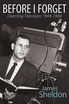 Before I Forget - Directing Television: 1948-1988 (Paperback)