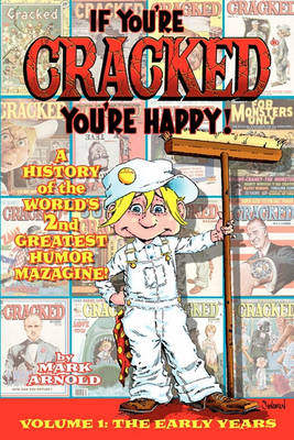 If You're Cracked, You're Happy: The History of Cracked Mazagine, Part Won (Paperback)