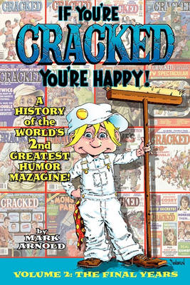 If You're Cracked, You're Happy: The History of Cracked Mazagine, Part Too (Paperback)