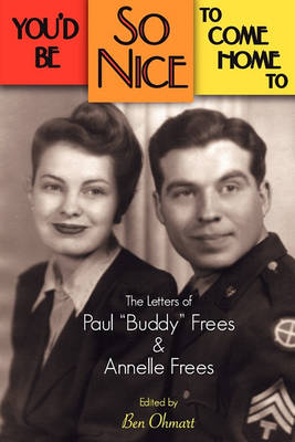 You'd Be So Nice to Come Home to: The Letters of Paul Buddy Frees and Annelle Frees (Paperback)