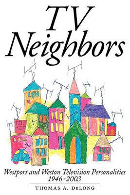 TV Neighbors: Westport and Weston Television Personalities 1946-2003 (Paperback)