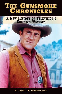 The Gunsmoke Chronicles: A New History of Television's Greatest Western (Paperback)
