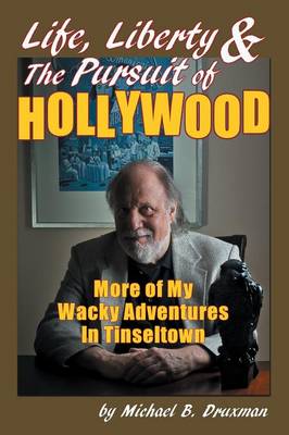 Life, Liberty & the Pursuit of Hollywood: More of My Wacky Adventures in Tinseltown (Paperback)