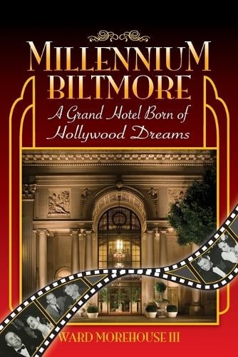 Millennium Biltmore: A Grand Hotel Born of Hollywood Dreams (Paperback)