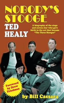 Nobody's Stooge: Ted Healy (Hardback) (Hardback)