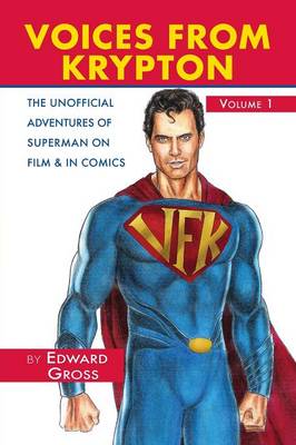 Voices from Krypton the Unofficial Adventures of Superman on Film & in Comics - Volume 1 (Paperback)