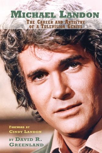 Michael Landon: The Career and Artistry of a Television Genius (Paperback)