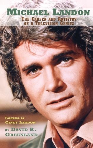 Michael Landon: The Career and Artistry of a Television Genius (Hardback) (Hardback)