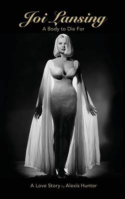 Joi Lansing - A Body to Die for - A Love Story (Hardback) (Hardback)