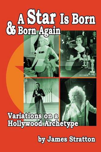 A Star Is Born and Born Again: Variations on a Hollywood Archetype (Paperback)