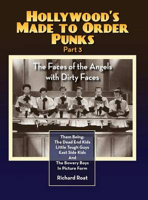 Hollywood's Made to Order Punks Part 3 - The Faces of the Angels with Dirty Faces (hardback) (Hardback)