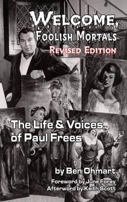 Welcome, Foolish Mortals the Life and Voices of Paul Frees (Revised Edition) (Hardback) (Hardback)
