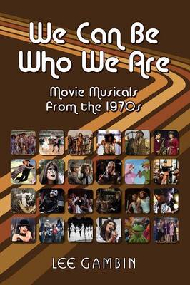 We Can Be Who We Are: Movie Musicals from the '70s (Paperback)