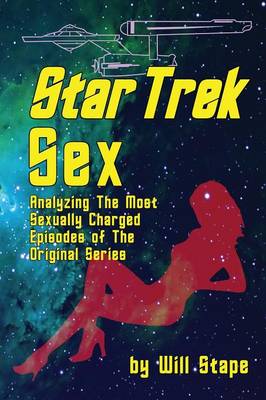 Star Trek Sex: Analyzing the Most Sexually Charged Episodes of the Original Series (Paperback)