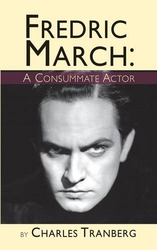 Fredric March: A Consummate Actor (Hardback) (Hardback)