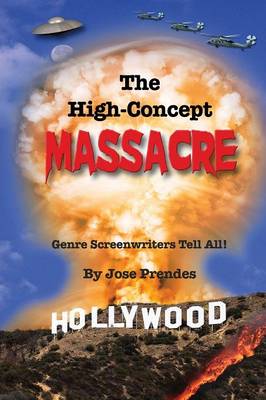 The High-Concept Massacre: Genre Screenwriters Tell All! (Paperback)