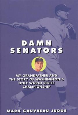 Damn Senators: My Grandfather and the Story of Washington's Only World Series Championship (Paperback)