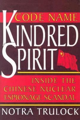 Code Name Kindred Spirit: Inside the Chinese Nuclear Espionage Scandal (Paperback)