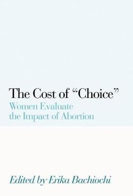 The Cost of Choice: Women Evaluate the Impact of Abortion (Paperback)