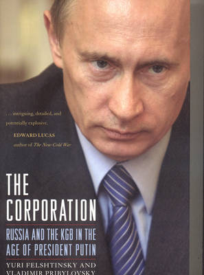 The Corporation: Russia and the KGB in the Age of President Putin (Hardback)