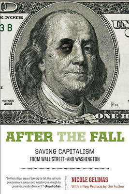 After the Fall: Saving Capitalism from Wall Street-and Washington (Paperback)