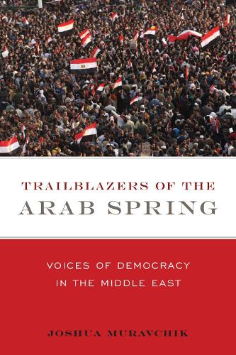 Trailblazers of the Arab Spring: Voices of Democracy in the Middle East (Paperback)