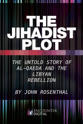 The Jihadist Plot: the Untold Story of Al-Qaeda and the Libyan Rebellion (Paperback)