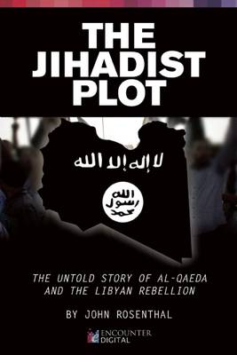 The Jihadist Plot: The Untold Story of Al-Qaeda and the Libyan Rebellion (Paperback)